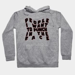 People I want to punch in the face Hoodie